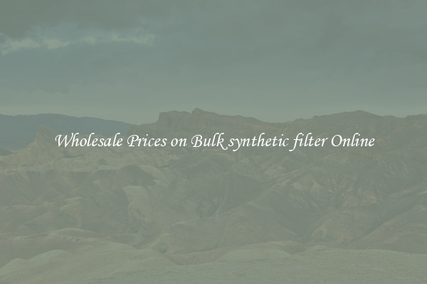 Wholesale Prices on Bulk synthetic filter Online