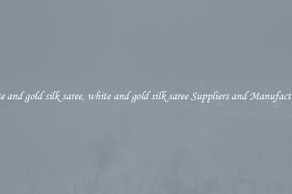 white and gold silk saree, white and gold silk saree Suppliers and Manufacturers