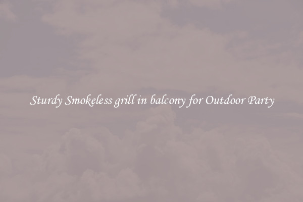 Sturdy Smokeless grill in balcony for Outdoor Party