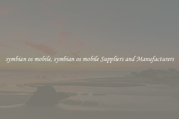 symbian os mobile, symbian os mobile Suppliers and Manufacturers