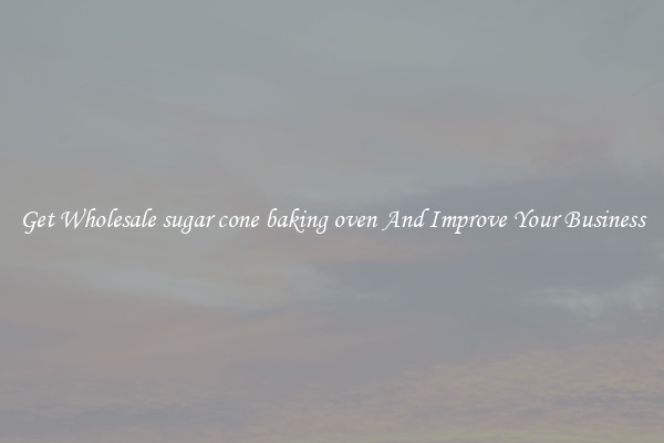 Get Wholesale sugar cone baking oven And Improve Your Business