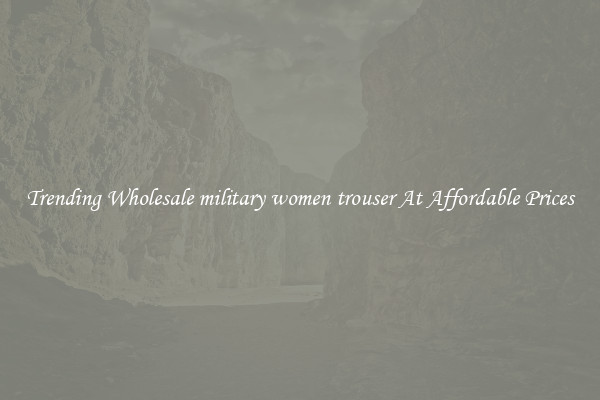 Trending Wholesale military women trouser At Affordable Prices
