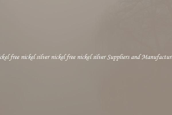 nickel free nickel silver nickel free nickel silver Suppliers and Manufacturers