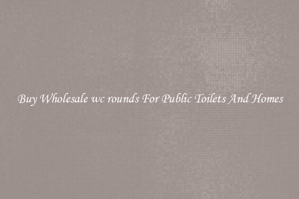 Buy Wholesale wc rounds For Public Toilets And Homes