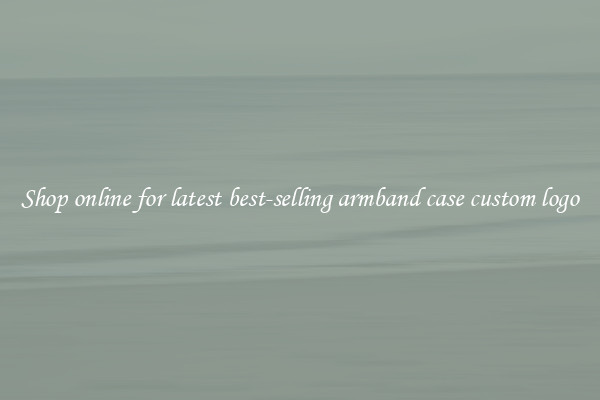 Shop online for latest best-selling armband case custom logo