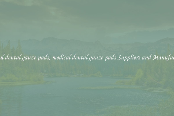 medical dental gauze pads, medical dental gauze pads Suppliers and Manufacturers