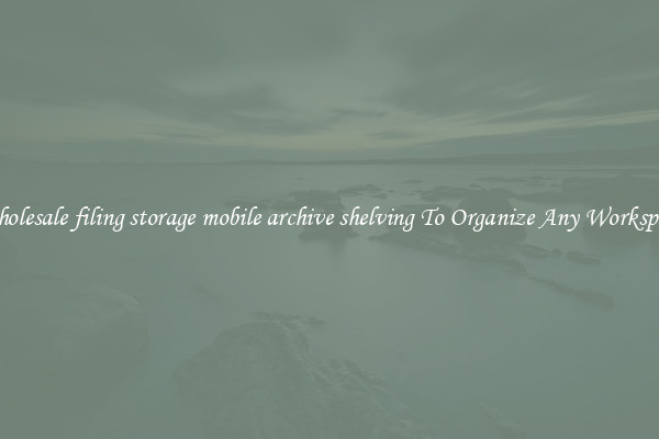 Wholesale filing storage mobile archive shelving To Organize Any Workspace