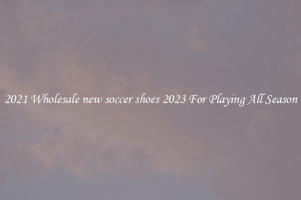 2021 Wholesale new soccer shoes 2023 For Playing All Season