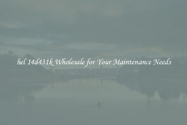 hel 14d431k Wholesale for Your Maintenance Needs