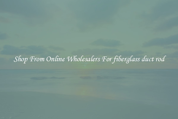 Shop From Online Wholesalers For fiberglass duct rod