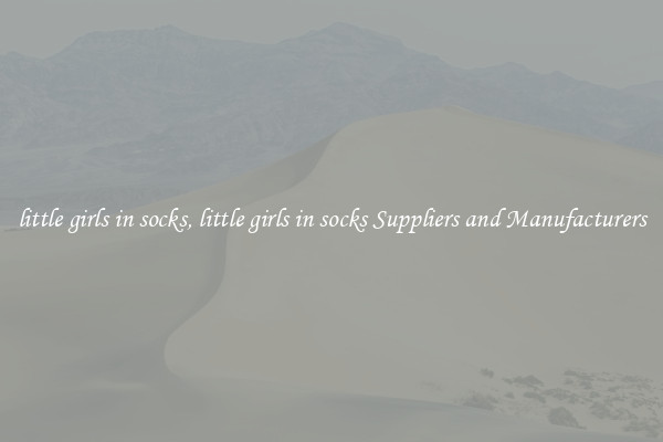 little girls in socks, little girls in socks Suppliers and Manufacturers