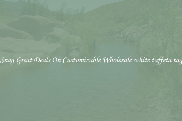 Snag Great Deals On Customizable Wholesale white taffeta tag