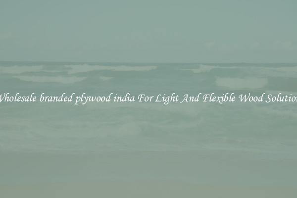 Wholesale branded plywood india For Light And Flexible Wood Solutions