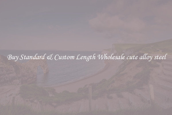 Buy Standard & Custom Length Wholesale cute alloy steel