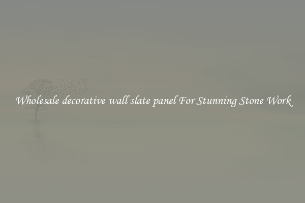 Wholesale decorative wall slate panel For Stunning Stone Work