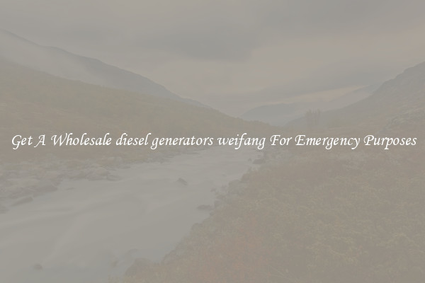 Get A Wholesale diesel generators weifang For Emergency Purposes