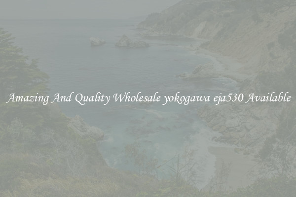 Amazing And Quality Wholesale yokogawa eja530 Available
