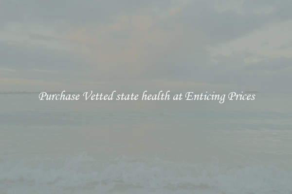 Purchase Vetted state health at Enticing Prices